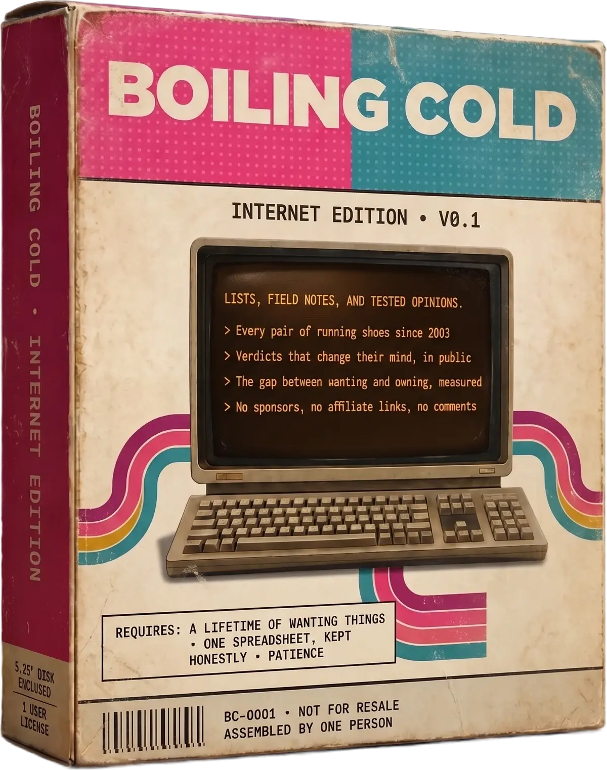 Boiling Cold, Internet Edition v0.1, in a worn 1990s software box. The screen reads: lists, field notes, and tested opinions. Every pair of running shoes since 2003. Verdicts that change their mind, in public. The gap between wanting and owning, measured. No sponsors, no affiliate links, no comments. Requires: a lifetime of wanting things, one spreadsheet kept honestly, patience. BC-0001. Not for resale. Assembled by one person.